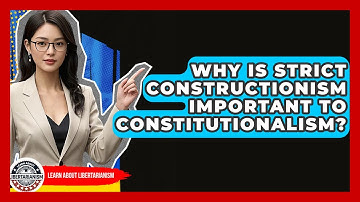 Why Is Strict Constructionism Important To Constitutionalism? - Learn About Libertarianism