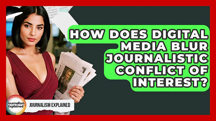 How Does Digital Media Blur Journalistic Conflict Of Interest? - Journalism Explained