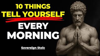 10 Powerful Things to Tell Yourself Every Morning — MORNING SECRET | STOICISM