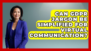 Can GDPR Jargon Be Simplified For Virtual Communication? - Virtual Communication Hub
