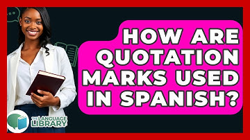 How Are Quotation Marks Used In Spanish? - The Language Library