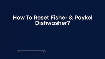 How To Reset Fisher & Paykel Dishwasher?