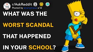 What was the worst scandal to happen at your school? (r/AskReddit)