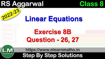 Linear Equations | Class 8 Chapter 8 Exercise 8B Question 26 - 27 | RS Aggarwal | Learn Maths
