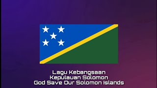 Lagu Kebangsaan KEPULAUAN SOLOMON - God Save Our Solomon Islands