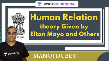 L30: Homan Relation Theory Given by Elton Mayo and Others | UPSC CSE/IAS 2021-2022 | Manoj Dubey