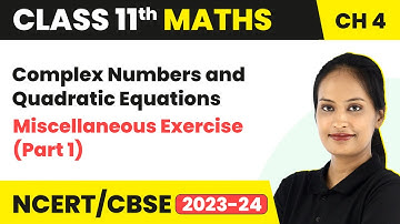 Complex Numbers and Quadratic Equations - Miscellaneous Exercise (Part 1) | Class 11 Maths Chapter 4