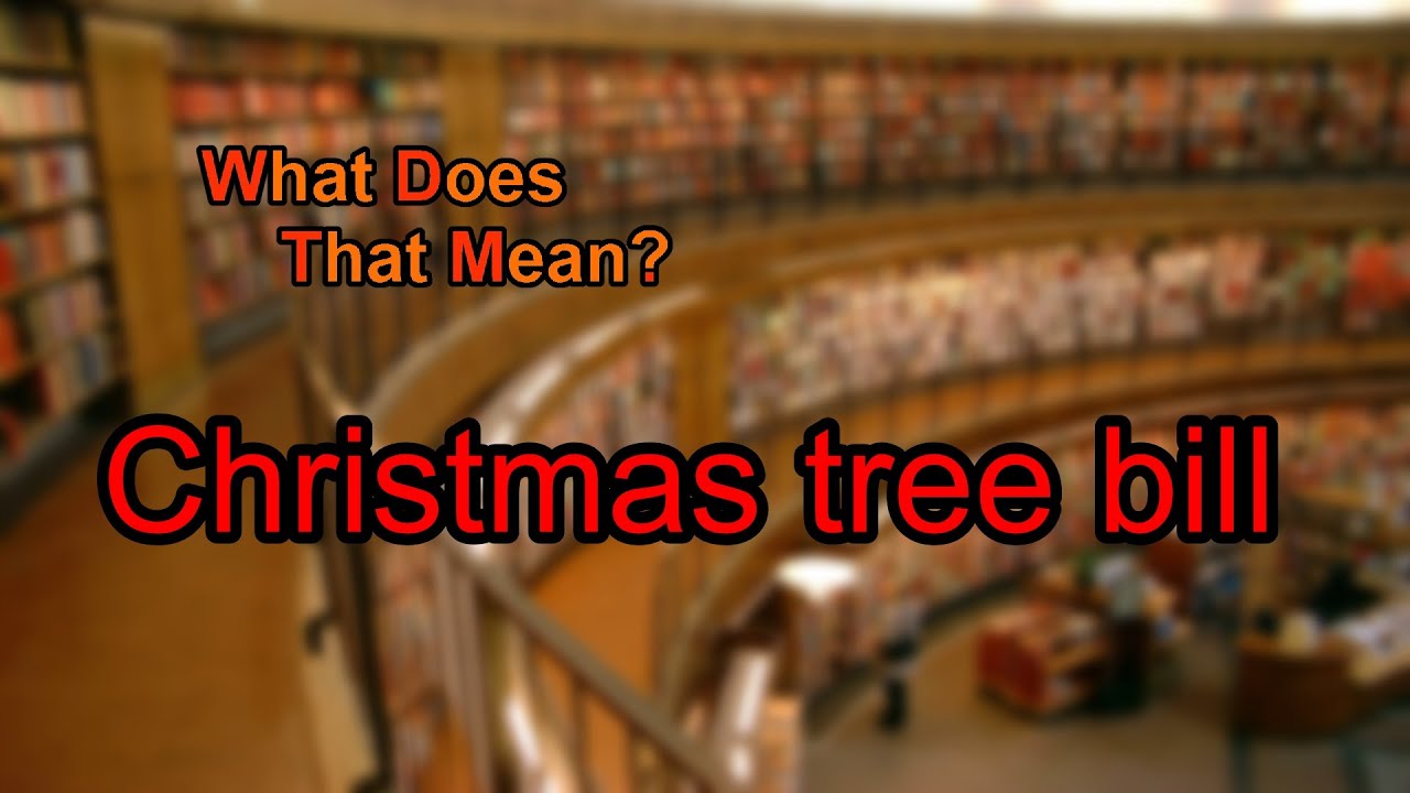 What does Christmas tree bill mean? YouTube