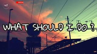 WHAT SHOULD I DO ?(Lyrick) - JAYMES YOUNG