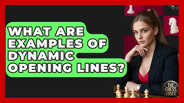 What Are Examples Of Dynamic Opening Lines? - The Chess Codex