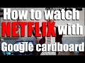 Old method the real way to watch netflix with google cardboard   no trinus   ryan b