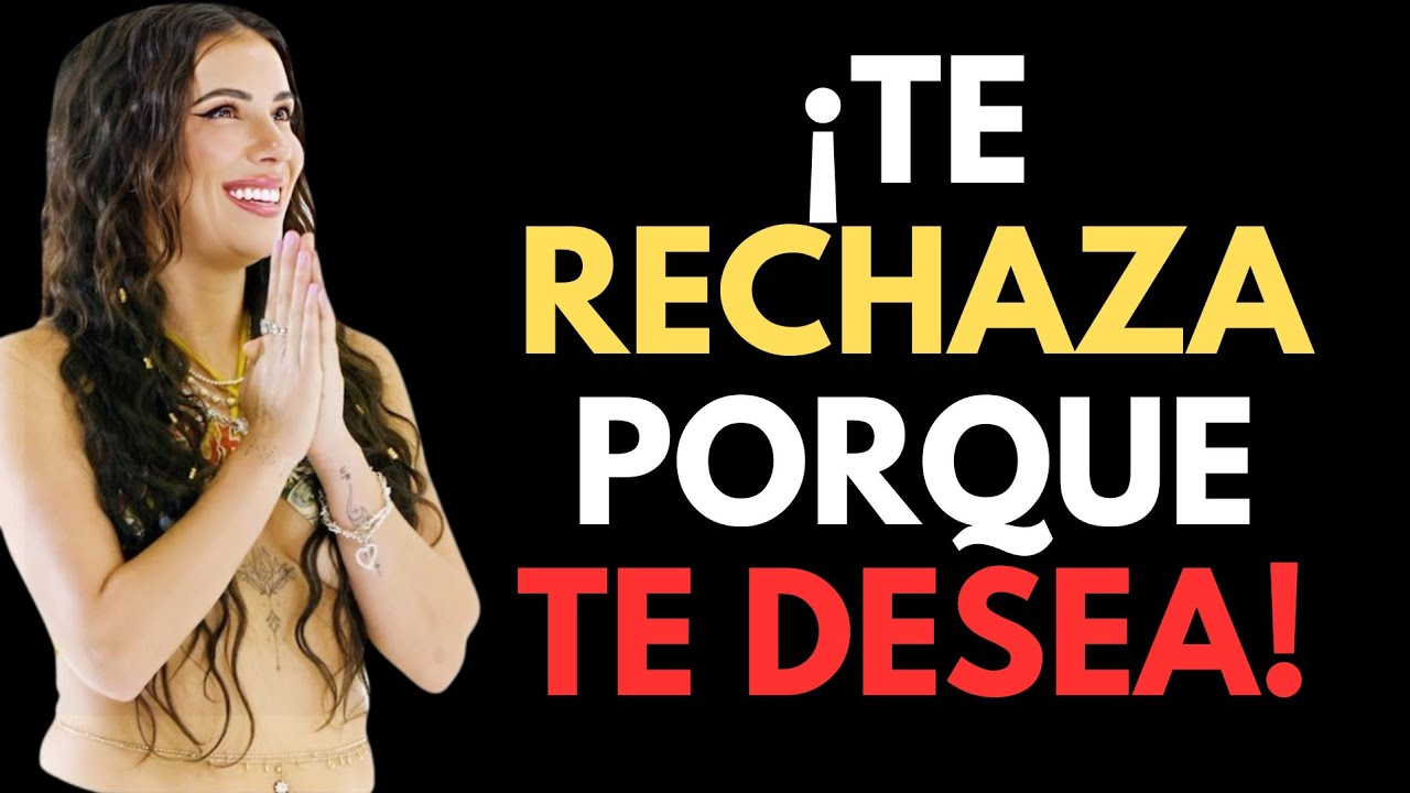 ÚLTIMA HORA - Por qué una Mujer te Rechaza Cuando más te Desea