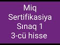 Miq sertifikasiya sinaq 1 (3-cü hisse)