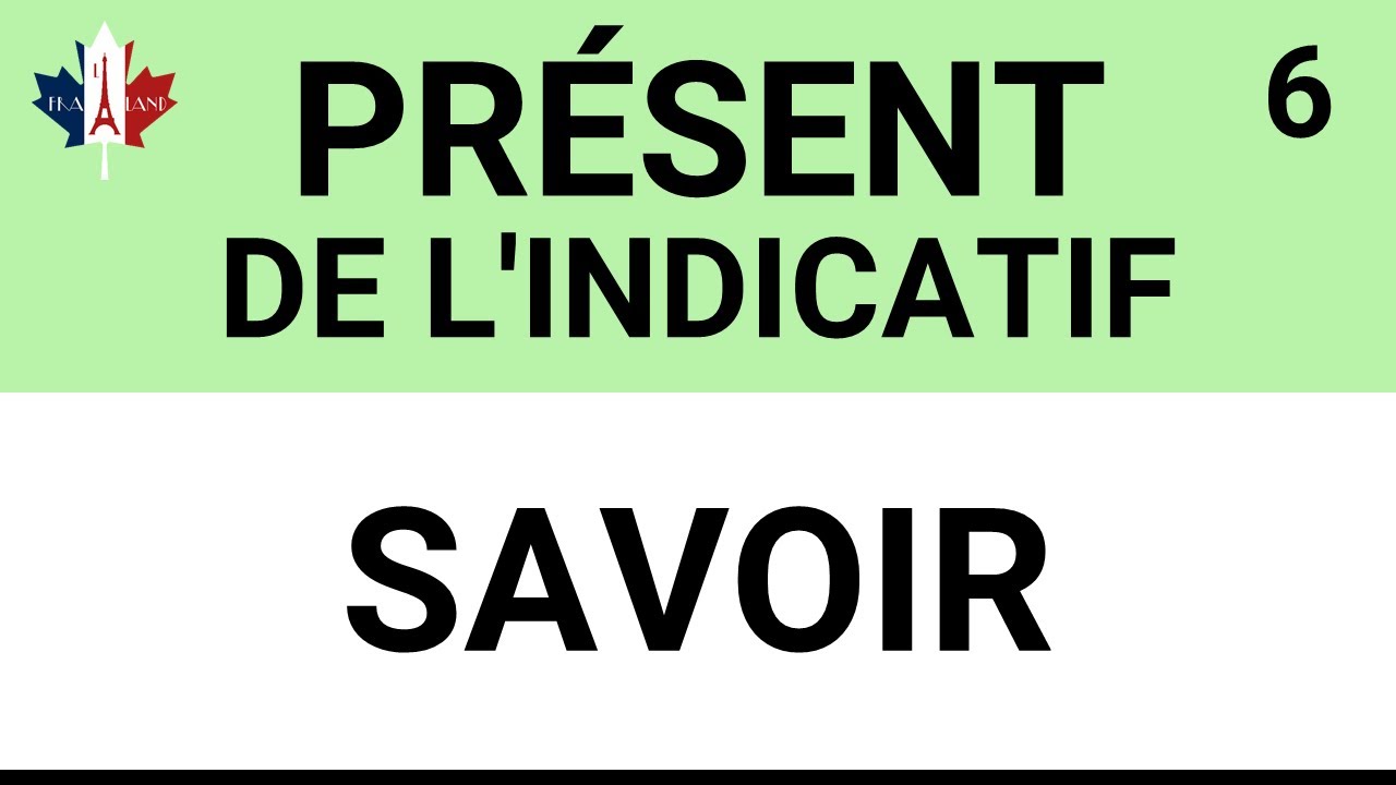 Beginner | PRÉSENT DE L'INDICATIF | SAVOIR - YouTube