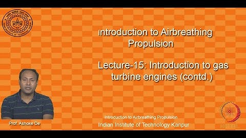 noc20-ae13-lec15_Lecture-15: Introduction to gas turbine engines (contd.)