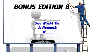Bonus Edtion 8: You Might Be A Redneck If......