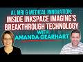 AI, MRI & Medical Innovation: Inside InkSpace Imaging’s Breakthrough Technology with Amanda Gearhart