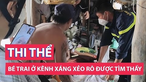 Đã tìm thấy thi thể bé trai 4 tháng tuổi trên kênh xáng Xẻo Rô cách nhà 1,5km