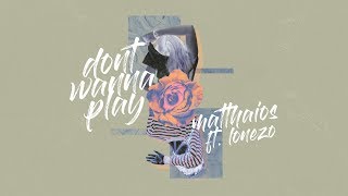 Watch Matthaios Dont Wanna Play feat Lonezo video