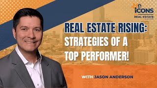 Real Estate Rising: Strategies of a Top Performer! With Jason Anderson - EP 561
