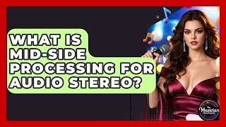 What Is Mid-Side Processing For Audio Stereo - The Musician Encyclopedia