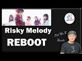 Risky Melody - REBOOT (Reaction)