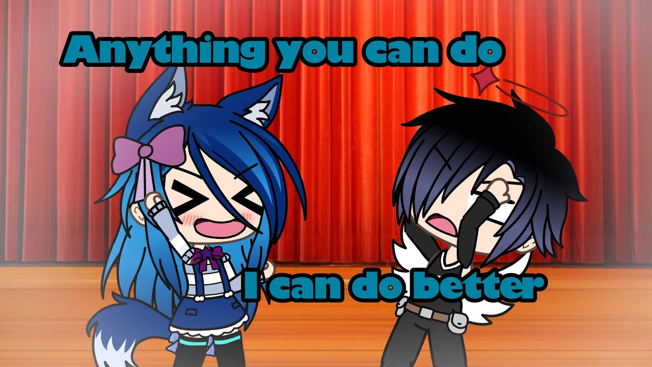 Anything you can do, I can do better//glmv - YouTube