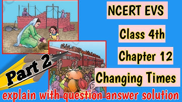 NCERT EVS explain with question answer solution Class 4th Chapter 12 {Changing Times} (Part 2 )