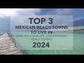 Top 3 beach towns in mexico to live in plus 3 smaller less expensive beach towns 2024