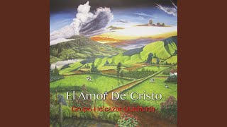 Video thumbnail of "Grupo Heleazar Quisberth - El Amor de Cristo"