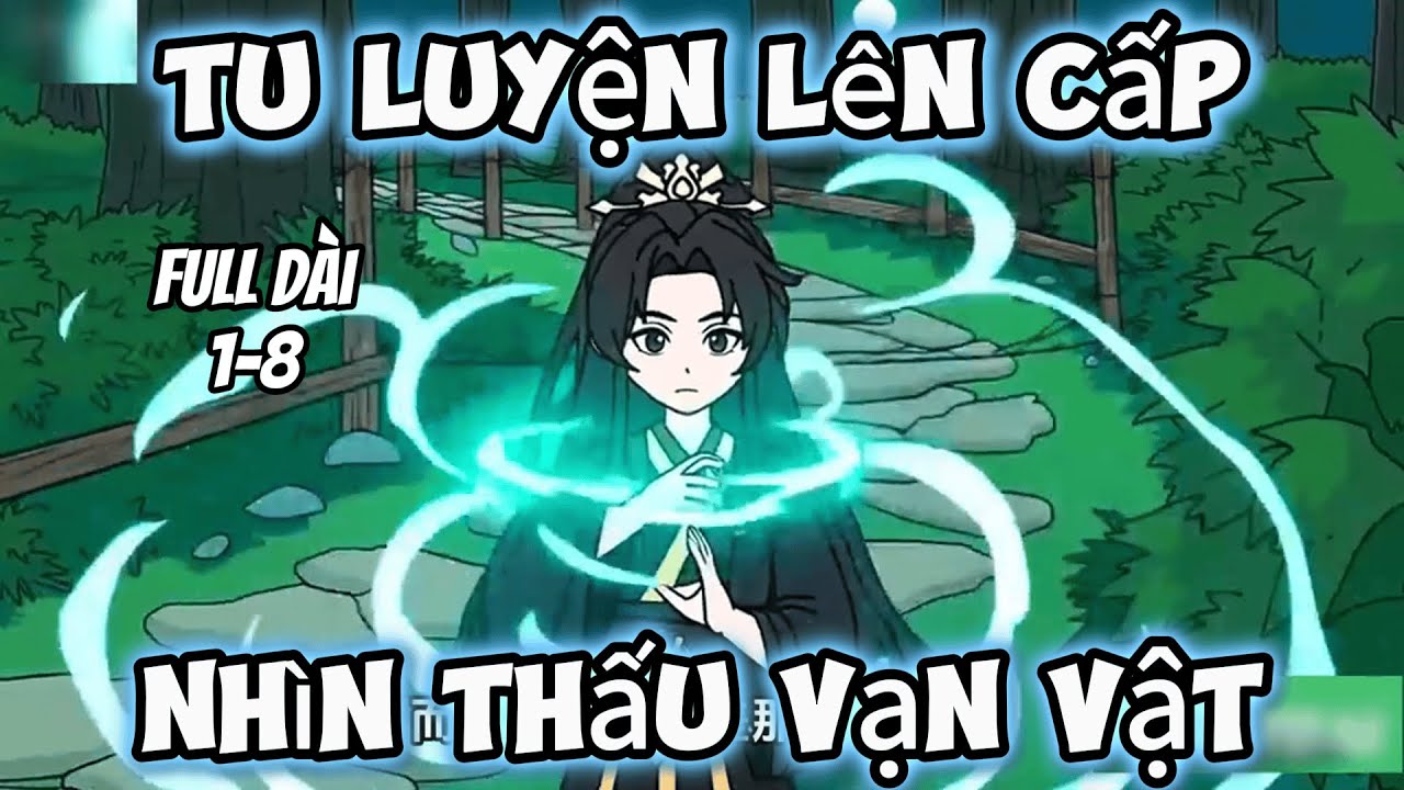 Full Dài 1-8 | Tu Luyện Lên Cấp, Nhìn Thấu Vạn Vật | Trung Vietsub