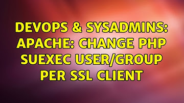DevOps & SysAdmins: Apache: change PHP suexec user/group per SSL client