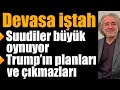 Devasa iştah! Suudiler büyük oynuyor. Trump’ın hayalleri ve çıkmazları. MbS ve Trump ne istiyor?