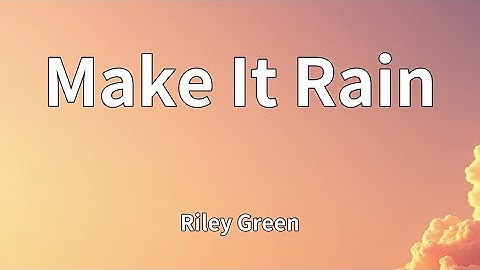 Thumbnail of Riley Green - Make It Rain (Lyrics)