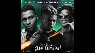 DIZZY/WEZZA/NUBi/ايديكوا فوق
