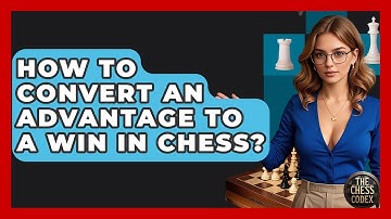How To Convert An Advantage To A Win In Chess? - The Chess Codex