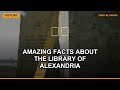Amazing Facts About The Library Of Alexandria