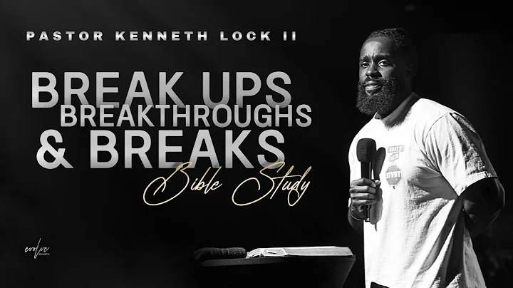 BREAKUPS, BREAKTHROUGHS, AND BREAKS — The Study| Pastor Kenneth Lock II | Evolve Church
