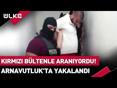 Kırmızı Bültenle Aranıyordu Arnavutluk'ta Yakalandı! Türkiye'ye İade Edilecek