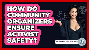 How Do Community Organizers Ensure Activist Safety? - Gender Equality Network