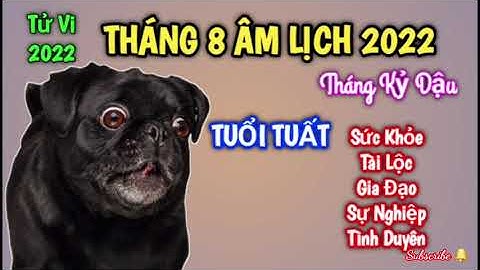 Tử Vi Tháng 8 Âm Lịch 2022 của Người TUỔI TUẤT @tuvibanmenh