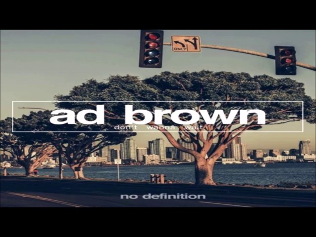 Ad Brown - Don't Wanna Wait