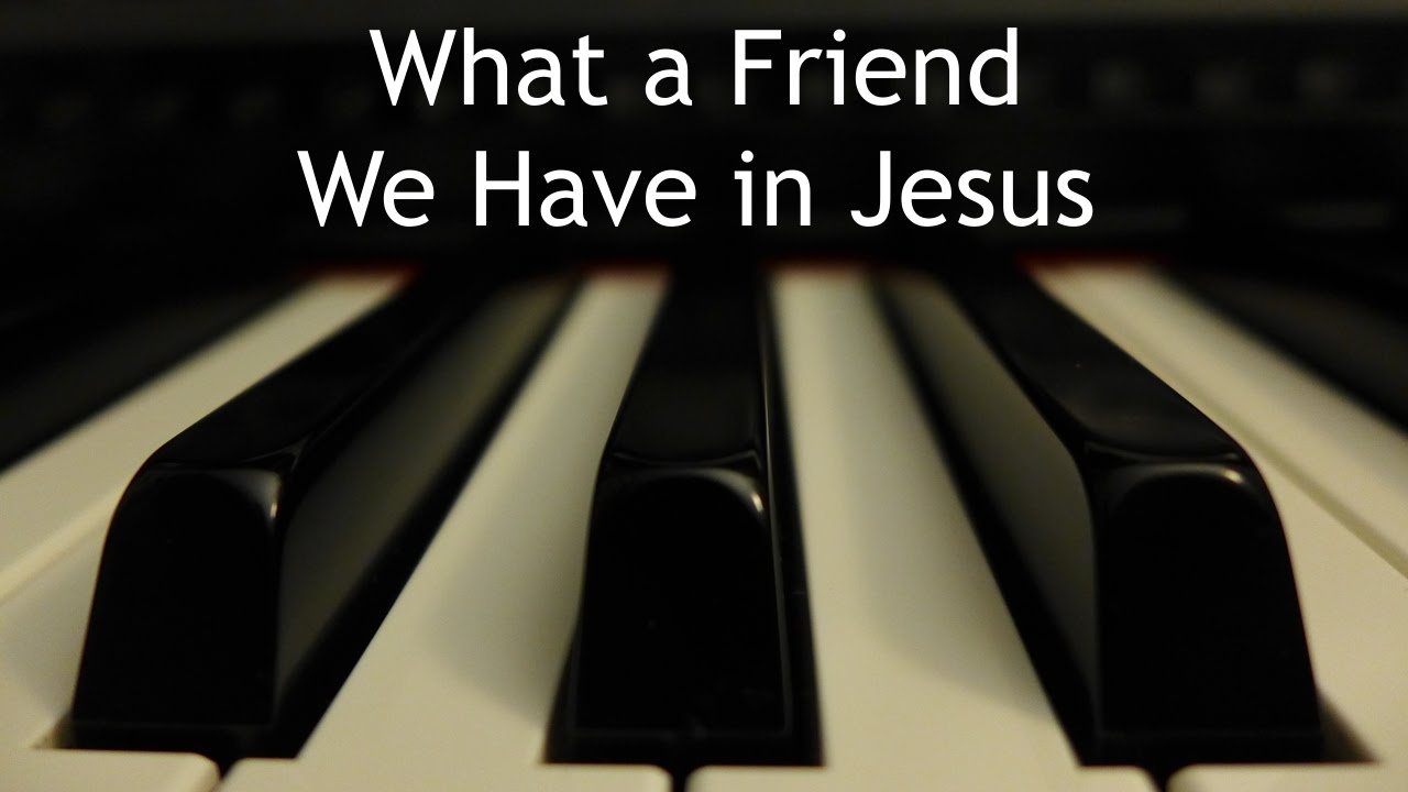 What a Friend We Have in Jesus - piano instrumental hymn with lyrics -  YouTube