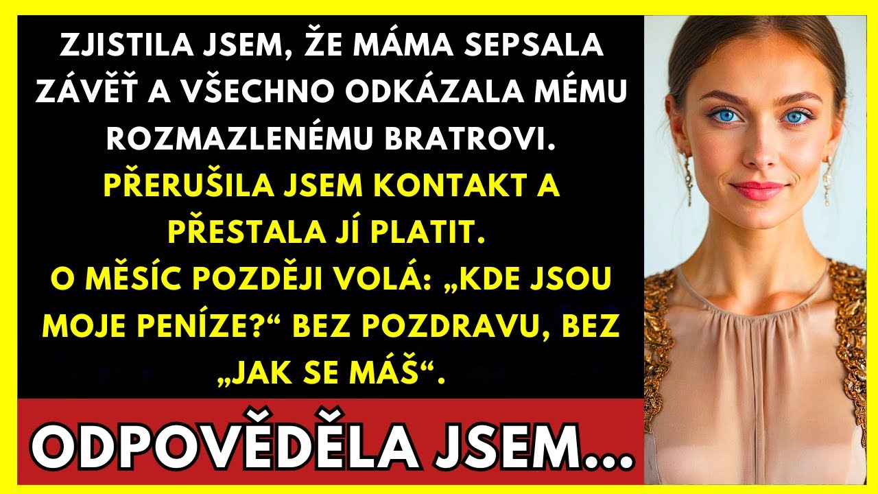 Zjistila Jsem, Že Máma Odkázala Vše Rozmazlenému Bratrovi. Přerušila Jsem Vztahy.