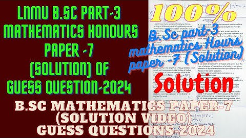 LNMU B.Sc Part-3 Mathematics Honours Paper-7 Guess Question (Solution)-2024 | Paper-7 Solution video