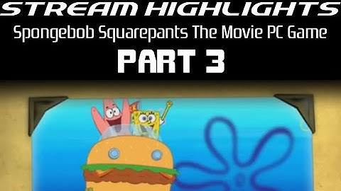 Stream Highlights: Spongebob Squarepants The Movie PC Game: Part 3
