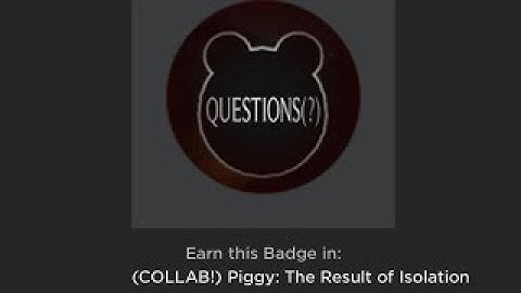 How To Get The “Questions(?)” Badge In “Piggy: The Result Of Isolation” [COLAB BADGE]