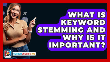 What Is Keyword Stemming And Why Is It Important? - SearchEnginesHub.com
