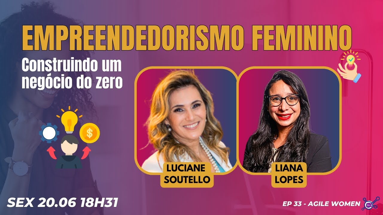 #AgileWomen EP33 Empreendedorismo feminino: Construindo um negócio do zero SEX 20.06.25 18h01
