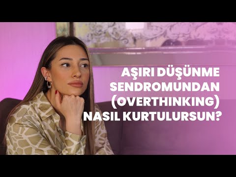 Aşırı Düşünme Sendromundan (Overthinking) Nasıl Kurtulursun?